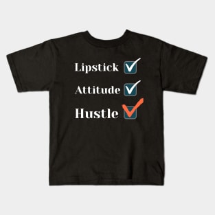 Lipstick, attitude, hustle - Check! Kids T-Shirt